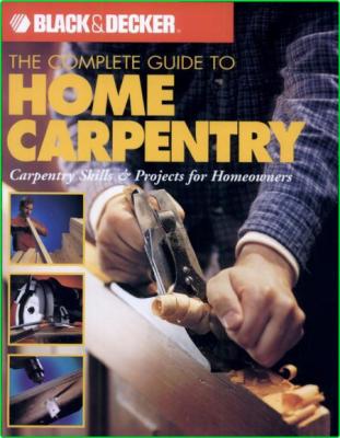 The Complete Guide To Home Carpentry