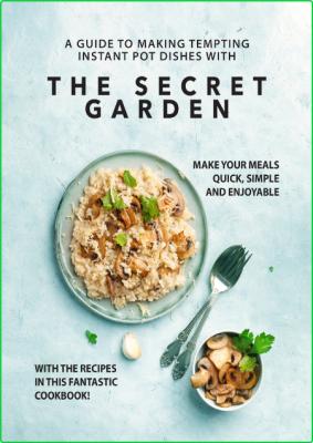 A Guide to Making Tempting Instant Pot Dishes with The Secret Garden _384e31f453f27a30fa8da5decc44834b