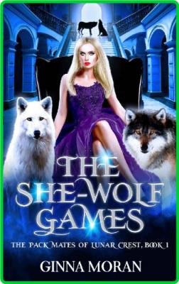 The She-Wolf Games by Ginna Moran