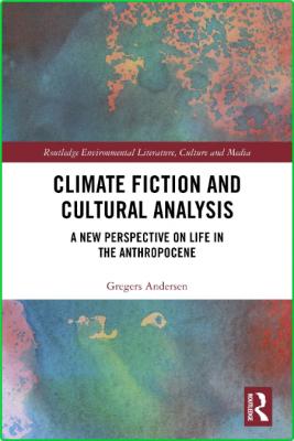Climate Fiction and Cultural Analysis - A new perspective on life in the anthropocene