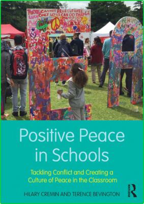 Positive Peace in Schools - Tackling Conflict and Creating a Culture of Peace in t...