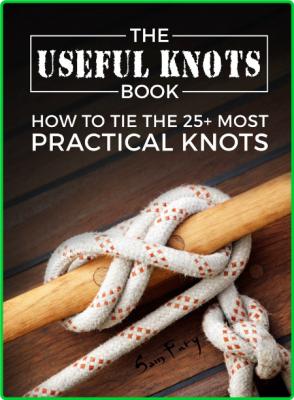 The Useful Knots Book - How to Tie the 25 + Most Practical Rope Knots