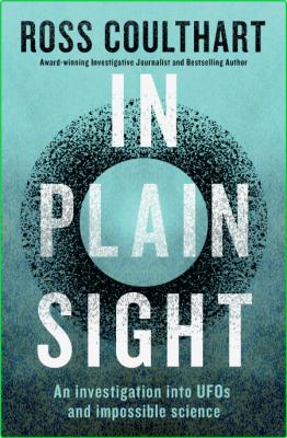 In Plain Sight - An investigation into UFOs and impossible science (True )