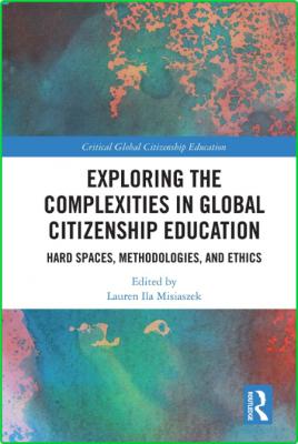 Exploring the Complexities in Global Citizenship Education - Hard Spaces, Methodol...