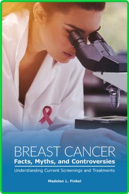 Breast Cancer Facts, Myths, and Controversies _8e05a718fa963862c8b3283ef9d8d381