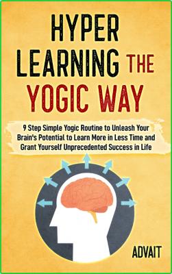 Hyper Learning The Yogic Way - 9 Step Simple Yogic Routine to Unleash Your Brain's...