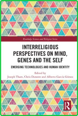 Interreligious Perspectives on Mind, Genes and the Self - Emerging Technologies an...