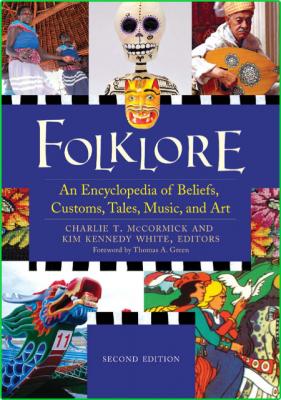 Folklore An Encyclopedia Of Beliefs Customs Tales Music And Art