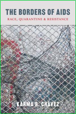 The Borders of AIDS - Race, Quarantine, and Resistance