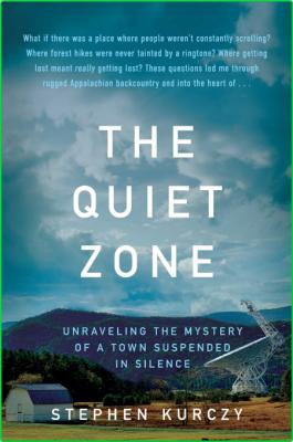 The Quiet Zone  Unraveling the Mystery of a Town Suspended in Silence by Stephen K... _e9efffd114b14905d4ba6414ba8d8fcd