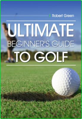 ULTIMATE Guide to Golf for Beginners