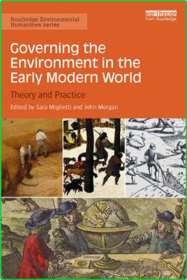 Governing the Environment in the Early Modern World - Theory and Practice