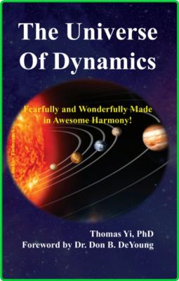 The Universe Of Dynamics - Fearfully and Wonderfully Made in Awesome Harmony!