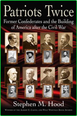 Patriots Twice - Former Confederates and the Building of America after the Civil War _02e1469102288bce56ea5a5d473d59ec