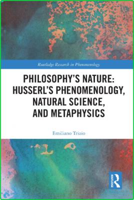 Philosophy's Nature - Husserl's Phenomenology, Natural Science, and Metaphysics - ... _288725754781d57cc3c7bdb15914fb11