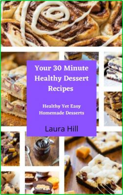 Your 30 Minute Healthy Dessert Recipes - Healthy Yet Easy Homemade Desserts