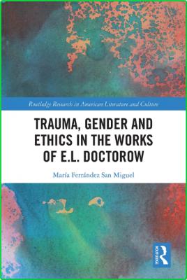 Trauma, Gender and Ethics in the Works of E L  Doctorow