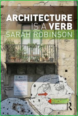 Architecture is a Verb By Sarah Robinson