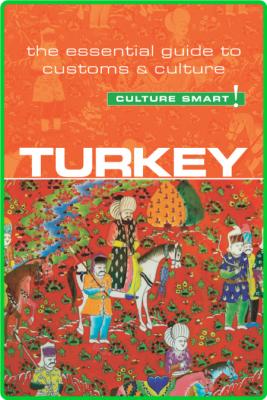 Turkey - Culture Smart! - The Essential Guide to Customs & Culture