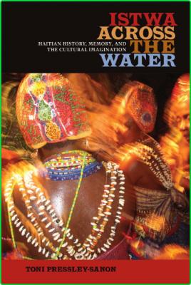 Istwa across the Water - Haitian History, Memory, and the Cultural Imagination _c5983bbc7d8ea35e845f3b226f70826e