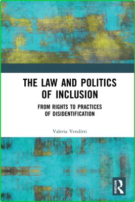 The Law and Politics of Inclusion - From Rights to Practices of Disidentification