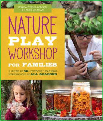 Nature Play Workshop for Families - A Guide to 40 + Outdoor Learning Experiences i...