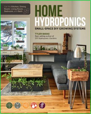 Home Hydroponics - Small-space DIY growing systems for the kitchen, dining room, l...