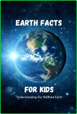 Earth Facts for Kids - Understanding Our Beloved Earth - Understanding Our Beloved...