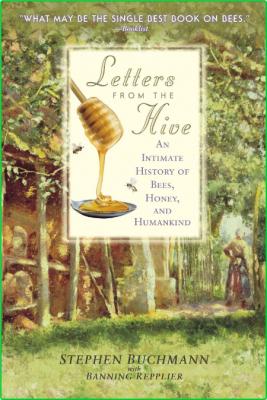 Letters from the Hive - An Intimate History of Bees, Honey, and Humankind