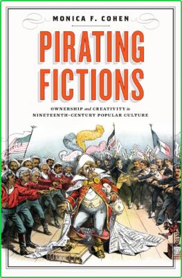 Pirating Fictions - Ownership and Creativity in Nineteenth-Century Popular Culture