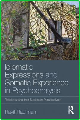 Idiomatic Expressions and Somatic Experience in Psychoanalysis - Relational and In...