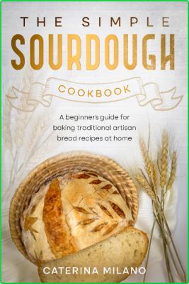 The Simple Sourdough Cookbook - A beginner's guide for baking traditional artisan ... _5ad9ad396f6f327b075b49e8214762f3