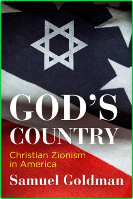 God's Country  Christian Zionism in America by Samuel Goldman  _5183d28b2634610112df346ce10a64a3