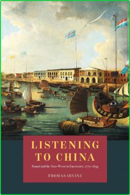 Listening to China Sound and the Sino-Western Encounter, 1770-1839