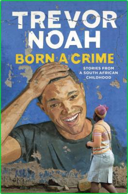 Born A Crime Trevor Noah