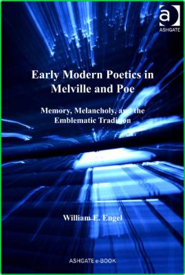 Early Modern Poetics in Melville and Poe Memory, Melancholy, and the Emblematic Tr...
