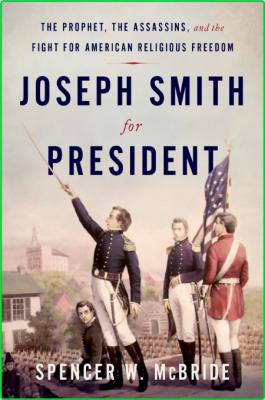 Joseph Smith for President - The Prophet, the Assassins, and the Fight for America... _e0d8ee836003d83f13581a39ffed5207