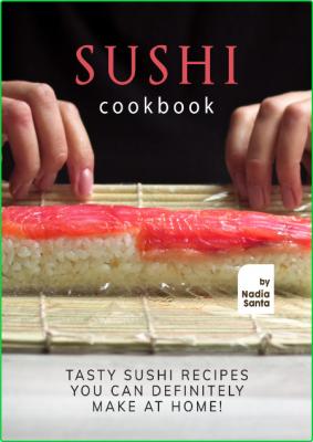 Sushi Cookbook - Tasty Sushi Recipes You Can Definitely Make at Home! _2805b7f80f72af64222d02d40c843525