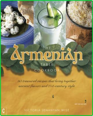 The Armenian Table Cookbook 165 treasured recipes that bring together ancient flav... _71948142c61957e0280c95705964c244