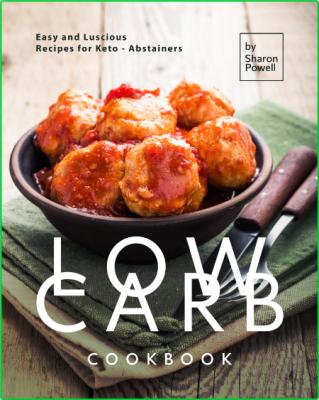 Low Carb Cookbook - Easy and Luscious Recipes for Keto - Abstainers
