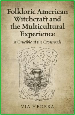 Folkloric American Witchcraft and the Multicultural Experience A Crucible at the C...