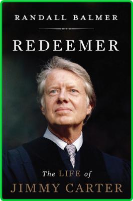 Redeemer  The Life of Jimmy Carter by Randall Balmer