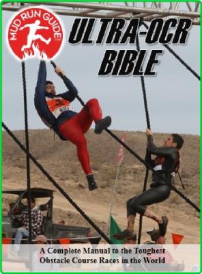 Mud Run Guide's Ultra- Obstacle Course Racing Bible