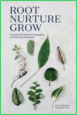 Root, Nurture, Grow - The Essential Guide to Propagating and Sharing Houseplants