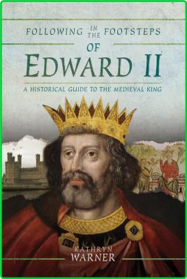 Following in the Footsteps of Edward II - Kathryn Warner