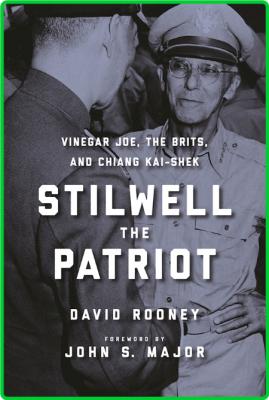 Stilwell the Patriot  Vinegar Joe, the Brits, and Chiang Kai-Shek by David Rooney  _a86d13d3dfaae0979ddd59a033cff046