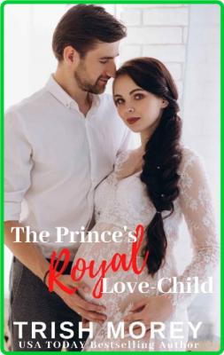 The Prince's Royal Love-Child - Trish Morey