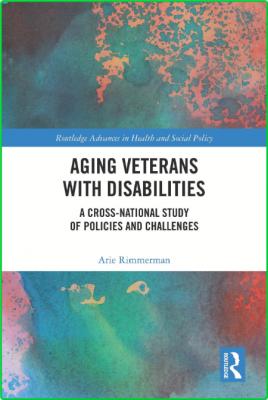 Aging Veterans with Disabilities; A Cross-National Study of Policies and Challenges