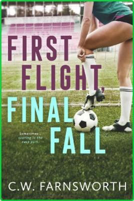 First Flight, Final Fall - C W  Farnsworth