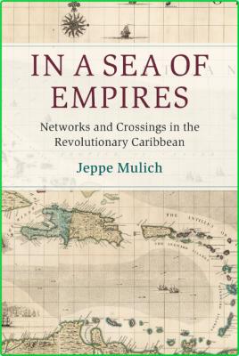 In a Sea of Empires - NetWorks and Crossings in the Revolutionary Caribbean